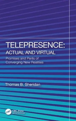 Teleprezisztencia: A tényleges és a virtuális: Az új valóságok konvergálásának ígéretei és veszélyei - Telepresence: Actual and Virtual: Promises and Perils of Converging New Realities