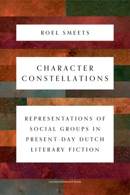 Karakterkonstellációk: Társadalmi csoportok reprezentációi a mai holland irodalmi fikcióban - Character Constellations: Representations of Social Groups in Present-Day Dutch Literary Fiction