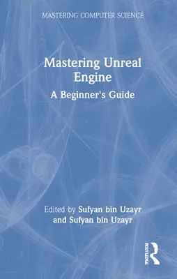 Az Unreal Engine elsajátítása: A Beginner's Guide - Mastering Unreal Engine: A Beginner's Guide