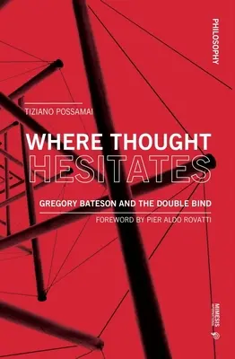 Ahol a gondolat tétovázik: Gregory Bateson és a kettős kötöttség - Where Thought Hesitates: Gregory Bateson and the Double Bind