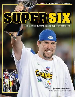 Super Six: A Steelers rekordot jelentő Super Bowl-szezonja - Super Six: The Steelers' Record-Setting Super Bowl Season