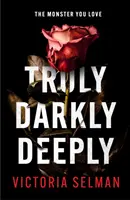 Truly, Darkly, Deeply - a lebilincselő thriller sokkoló fordulattal *most a Richard & Judy Book Club választása* - Truly, Darkly, Deeply - the gripping thriller with a shocking twist *now a Richard & Judy Book Club pick*