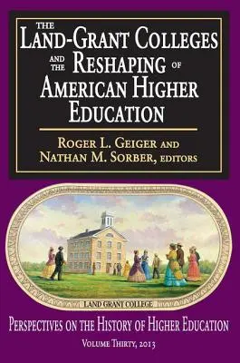 A Land-Grant Colleges és az amerikai felsőoktatás átalakítása - The Land-Grant Colleges and the Reshaping of American Higher Education