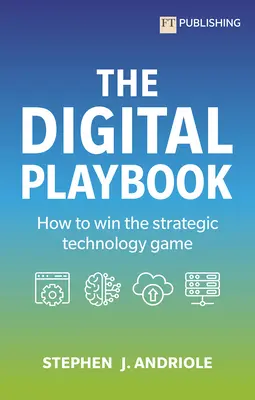 A digitális játékkönyv: Hogyan nyerjünk a stratégiai technológiai játékban - The Digital Playbook: How to Win the Strategic Technology Game