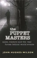 Bábjátékosok - Kémek, árulók és a világ eseményei mögött álló valódi erők - Puppet Masters - Spies, traitors and the real forces behind world events