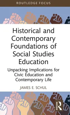 A társadalomtudományok oktatásának történelmi és kortárs alapjai: Az állampolgári nevelés és a kortárs élet következményeinek feltárása - Historical and Contemporary Foundations of Social Studies Education: Unpacking Implications for Civic Education and Contemporary Life