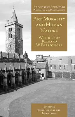 Művészet, erkölcs és emberi természet: Richard W. Beardsmore írásai - Art, Morality and Human Nature: Writings by Richard W. Beardsmore