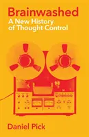 Agymosás - A gondolatirányítás új története - Brainwashed - A New History of Thought Control