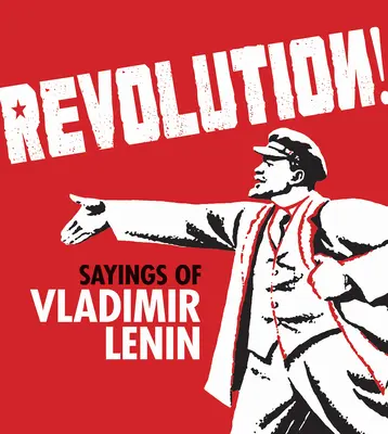 Forradalom! Vlagyimir Lenin mondásai - Revolution!: Sayings of Vladimir Lenin