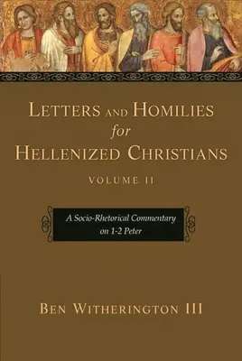 Levelek és homíliák hellénizált keresztényeknek, 2. kötet: Szocioretorikai kommentár az 1-2. Péterhez - Letters and Homilies for Hellenized Christians, Volume 2: A Socio-Rhetorical Commentary on 1-2 Peter