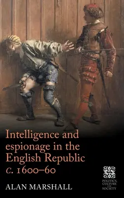 Hírszerzés és kémkedés az Angol Köztársaságban 1600-60 között - Intelligence and Espionage in the English Republic C. 1600-60