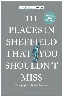 111 hely Sheffieldben, amit nem szabad kihagyni Felújítva - 111 Places in Sheffield That You Shouldn't Miss Revised