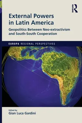 Külső hatalmak Latin-Amerikában: Geopolitika a neo-extractivizmus és a dél-dél együttműködés között - External Powers in Latin America: Geopolitics between Neo-extractivism and South-South Cooperation