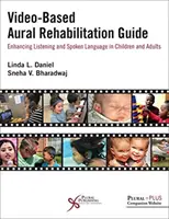 Videóalapú auditív rehabilitációs útmutató: A hallás és a beszélt nyelv fejlesztése gyermekeknél és felnőtteknél - Video-Based Aural Rehabilitation Guide: Enhancing Listening and Spoken Language in Children and Adults