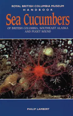 Brit Columbia, Délkelet-Alaszka és Puget Sound tengeri uborkái - Sea Cucumbers of British Columbia, Southeast Alaska and Puget Sound