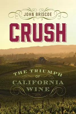 Crush: A kaliforniai bor diadala - Crush: The Triumph of California Wine