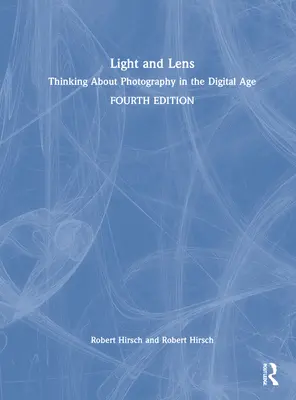 Fény és lencse: Gondolkodás a fotográfiáról a digitális korban - Light and Lens: Thinking about Photography in the Digital Age