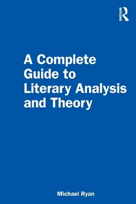 Teljes útmutató az irodalmi elemzéshez és elmélethez - A Complete Guide to Literary Analysis and Theory