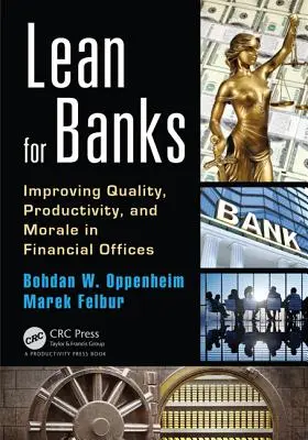 Lean for Banks: A minőség, a termelékenység és a morál javítása a pénzügyi irodákban - Lean for Banks: Improving Quality, Productivity, and Morale in Financial Offices