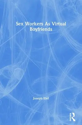 Szexmunkások mint virtuális barátok - Sex Workers as Virtual Boyfriends