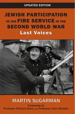 Zsidó részvétel a tűzoltóságban a második világháborúban: utolsó hangok - Jewish Participation in the Fire Service in the Second World War: Last Voices