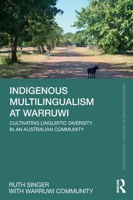 Indigenous Multilingualism at Warruwi: A nyelvi sokszínűség ápolása egy ausztrál közösségben - Indigenous Multilingualism at Warruwi: Cultivating Linguistic Diversity in an Australian Community