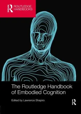 The Routledge Handbook of Embodied Cognition (A megtestesült megismerés Routledge kézikönyve) - The Routledge Handbook of Embodied Cognition