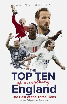 Top Ten of Everything England: A Három oroszlán legjobbjai Adamstől Zamoraig - Top Ten of Everything England: The Best of the Three Lions from Adams to Zamora