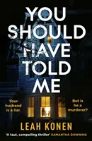 El kellett volna mondanod - Az új, lebilincselő pszichológiai thriller, amely az első oldaltól fogva magával ragad - You Should Have Told Me - The gripping new psychological thriller that will hook you from the first page