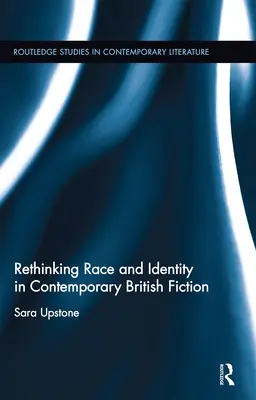 A faj és az identitás újragondolása a kortárs brit szépirodalomban - Rethinking Race and Identity in Contemporary British Fiction