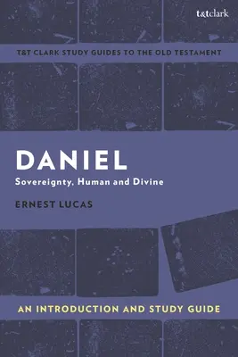 Dániel: Bevezetés és tanulmányi útmutató: Dániel: Szuverenitás, emberi és isteni - Daniel: An Introduction and Study Guide: Sovereignty, Human and Divine