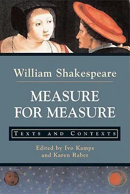 Mérték a mértékért: Szövegek és szövegkörnyezetek - Measure for Measure: Texts and Contexts