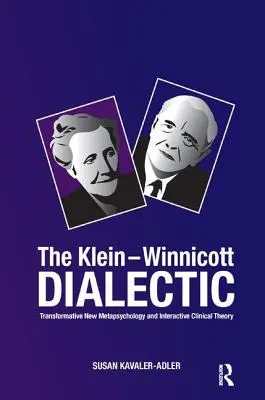 A Klein-Winnicott-dialektika: Átalakító új metapszichológia és interaktív klinikai elmélet - The Klein-Winnicott Dialectic: Transformative New Metapsychology and Interactive Clinical Theory