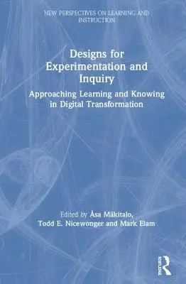 Designs for Experimentation and Inquiry: Designs for Experimentation and Inquiry: Přístup k učení a poznávání v digitální transformaci - Designs for Experimentation and Inquiry: Approaching Learning and Knowing in Digital Transformation
