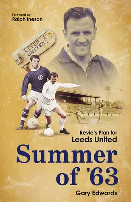 63 nyara: Revie terve a Leeds United számára - Summer of 63: Revie's Plan for Leeds United