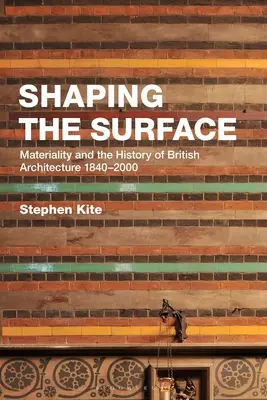 A felszín formálása: Anyagosság és a brit építészet története 1840-2000 - Shaping the Surface: Materiality and the History of British Architecture 1840-2000