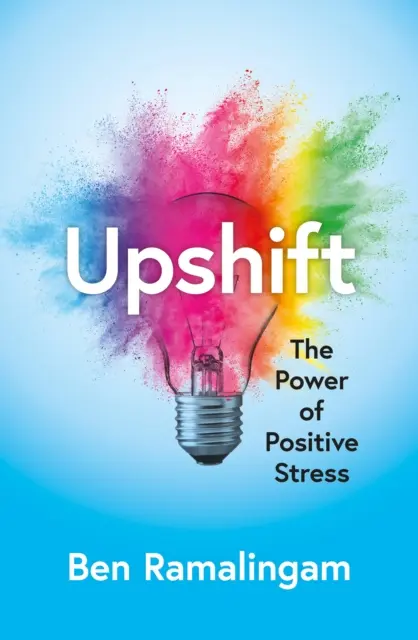 Upshift - A nyomás teljesítményre és a válság kreativitásra váltása - Upshift - Turning Pressure into Performance and Crisis into Creativity