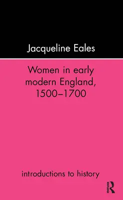 Nők a kora újkori Angliában, 1500-1700 - Women in Early Modern England, 1500-1700