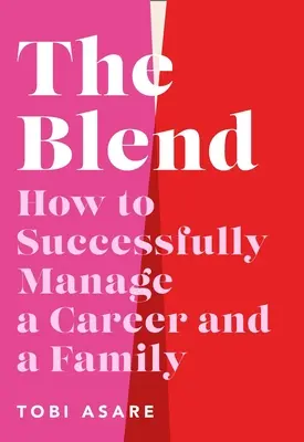 A keverék: Hogyan menedzseljük sikeresen a karriert és a családot? - The Blend: How to Successfully Manage a Career and a Family