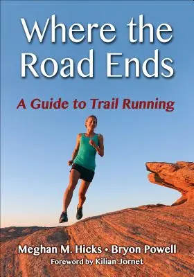 Ahol az út véget ér: Útmutató az ösvényfutáshoz - Where the Road Ends: A Guide to Trail Running