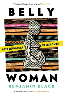 Belly Woman - Születés, vér és ebola: az el nem mondott történet - Belly Woman - Birth, Blood & Ebola: the Untold Story