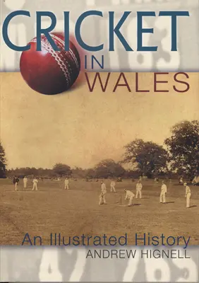 Krikett Walesben - illusztrált történelem - Cricket in Wales - An Illustrated History