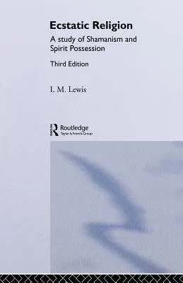 Eksztatikus vallás: A sámánizmus és a szellemidézés tanulmányozása - Ecstatic Religion: A Study of Shamanism and Spirit Possession