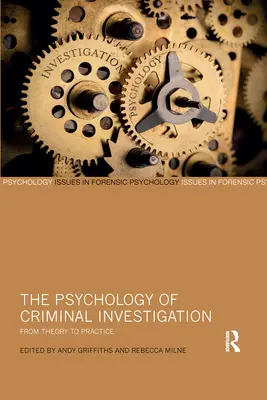 A bűnügyi nyomozás pszichológiája: Az elmélettől a gyakorlatig - The Psychology of Criminal Investigation: From Theory to Practice