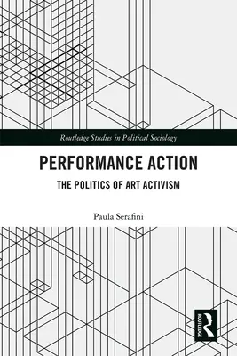 Teljesítményes cselekvés: A művészeti aktivizmus politikája - Performance Action: The Politics of Art Activism