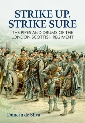 Strike Up, Strike Sure: A londoni skót ezred dudásai és dobosai - Strike Up, Strike Sure: The Pipes and Drums of the London Scottish Regiment