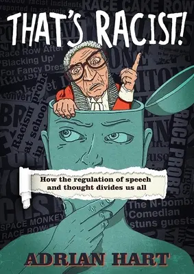 Ez rasszista!: Hogyan oszt meg mindannyiunkat a beszéd és a gondolkodás szabályozása? - That's Racist!: How the Regulation of Speech and Thought Divides Us All