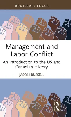 A menedzsment és a munkaügyi konfliktus: Bevezetés az Egyesült Államok és Kanada történetébe - Management and Labor Conflict: An Introduction to the US and Canadian History