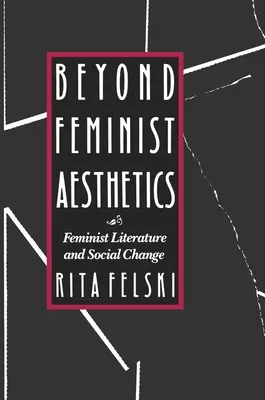 Beyond Feminist Aesthetics: Feminist Literature and Social Change