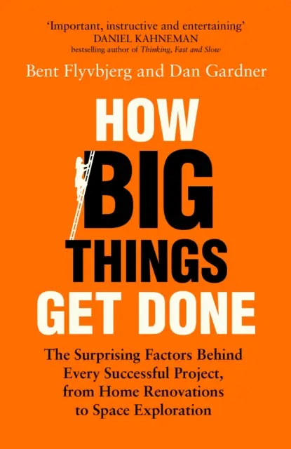 Hogyan készülnek el a nagy dolgok - Meglepő tényezők minden sikeres projekt mögött, az otthoni felújításoktól az űrkutatásig - How Big Things Get Done - The Surprising Factors Behind Every Successful Project, from Home Renovations to Space Exploration